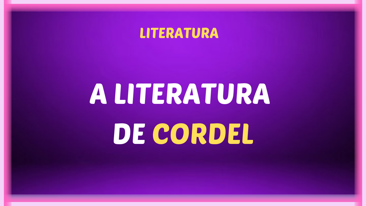 A LITERATURA DE CORDEL - Literatura de Cordel