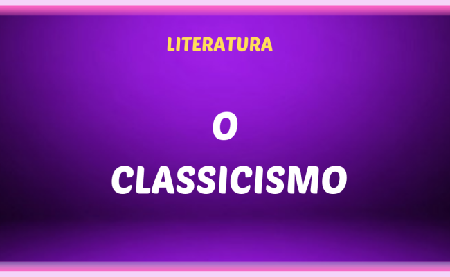 O CLASSICISMO 650x400 - O Classicismo