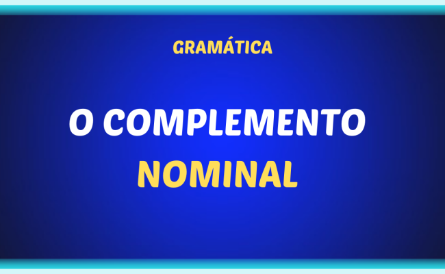 O COMPLEMENTO NOMINAL 1 650x400 - O complemento nominal