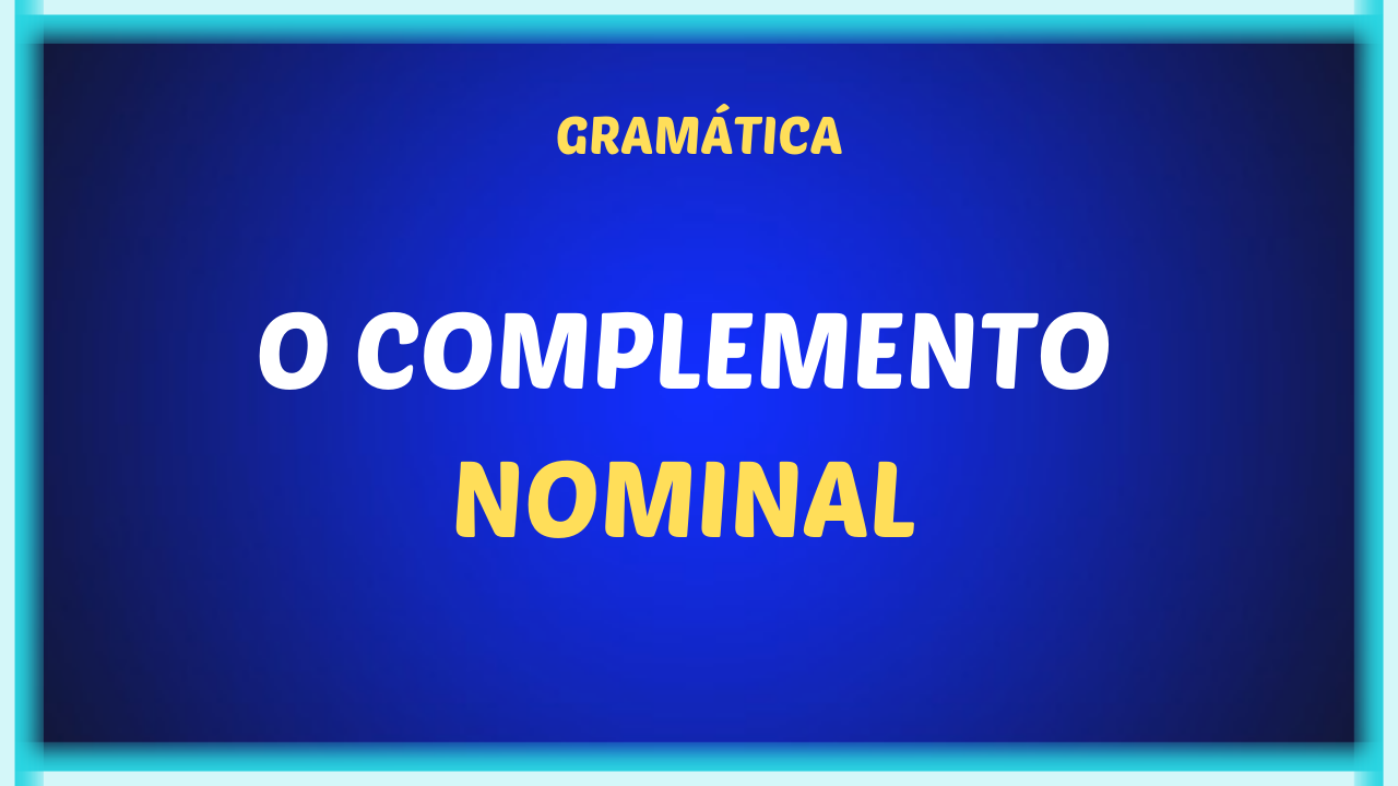 O COMPLEMENTO NOMINAL 1 - O complemento nominal