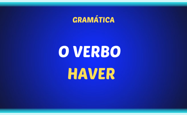 O VERBO HAVER 650x400 - O verbo Haver