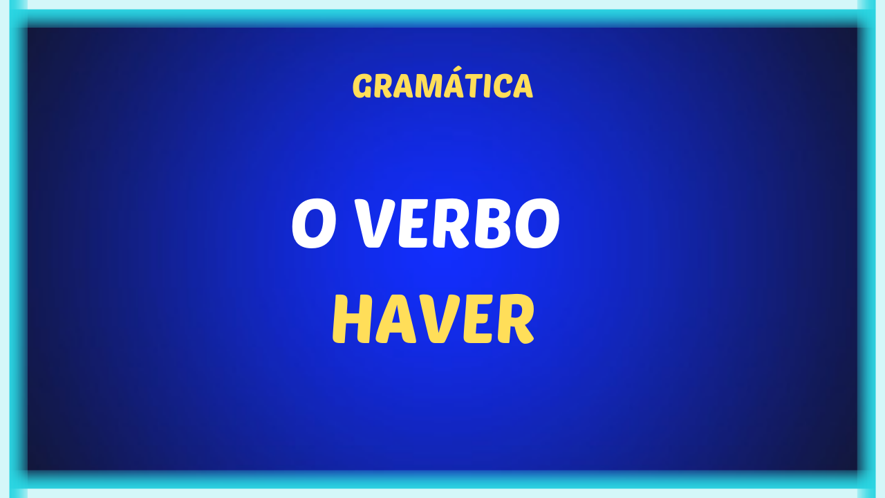 O VERBO HAVER - O verbo Haver