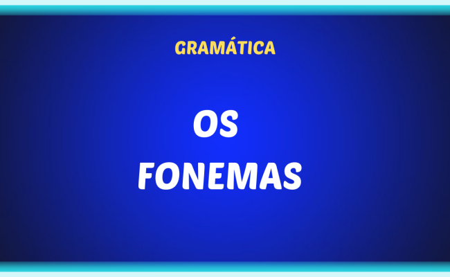 OS FONEMAS 650x400 - Os fonemas