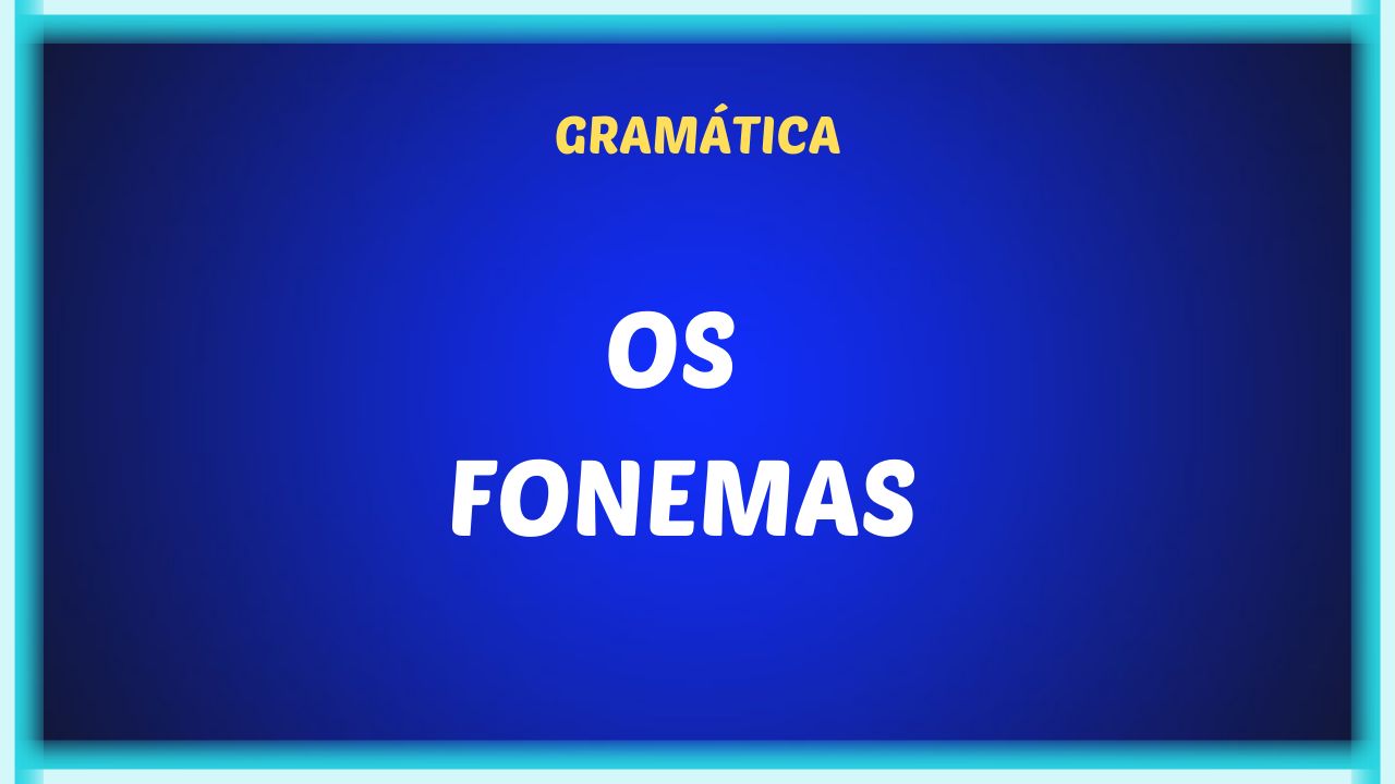 OS FONEMAS - Os fonemas