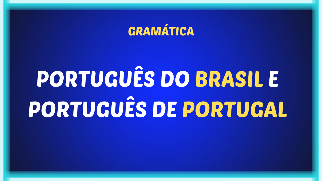 PORTUGUES DO BRASIL E PORTUGUES DE PORTUGAL - Português do Brasil e Português de Portugal