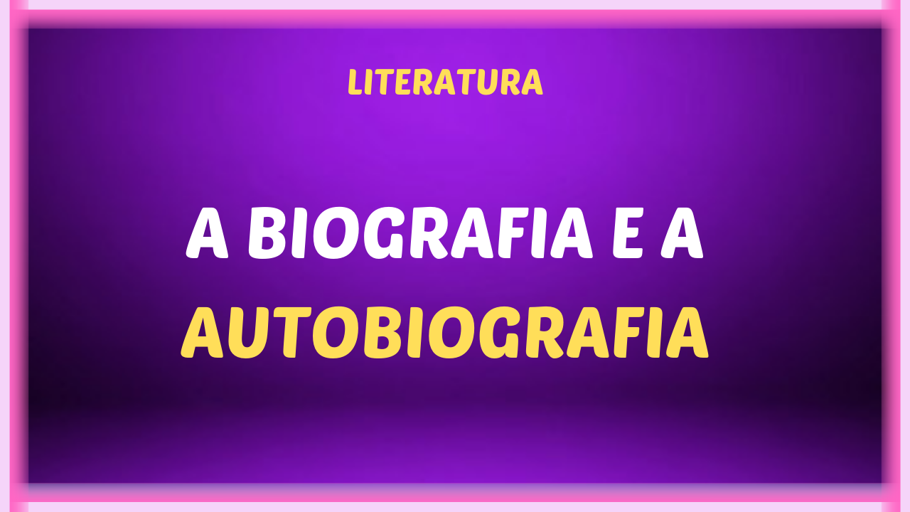 A BIOGRAFIA E A AUTOBIOGRAFIA - A biografia e a autobiografia