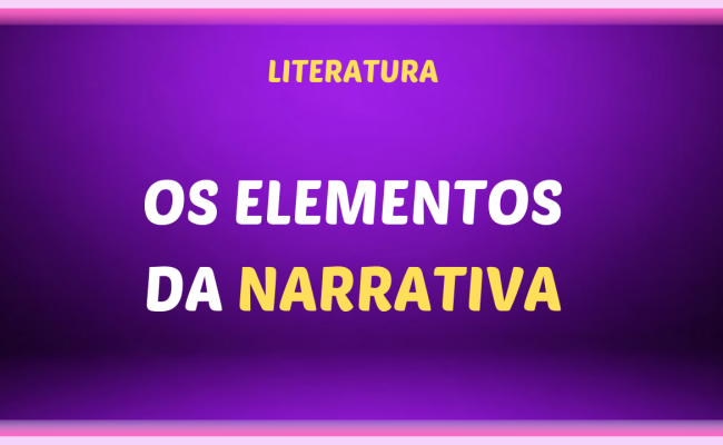 OS ELEMENTOS DA NARRATIVA 650x400 - Os elementos da narrativa