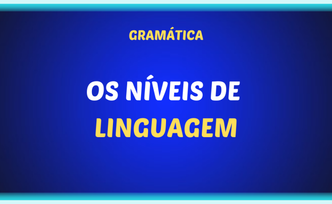 OS NIVEIS DE LINGUAGEM 650x400 - Os níveis da linguagem