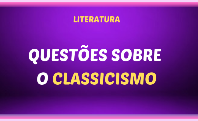 QUESTOES SOBRE O CLASSICISMO 650x400 - Questões sobre o  Classicismo