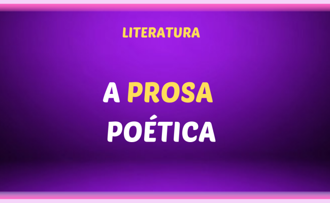 A PROSA POETICA 650x400 - A prosa poética