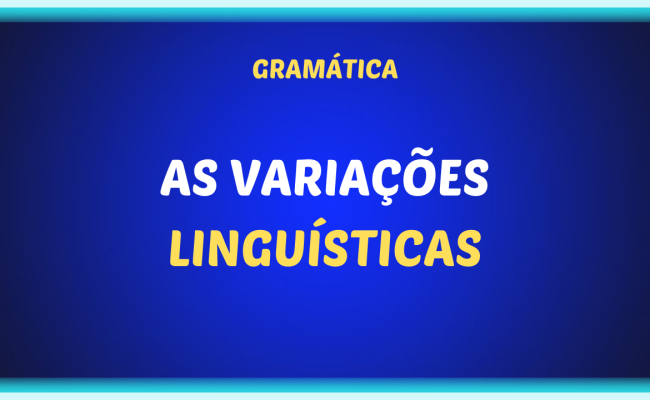 AS VARIACOES LINGUISTICAS 650x400 - As variações linguísticas