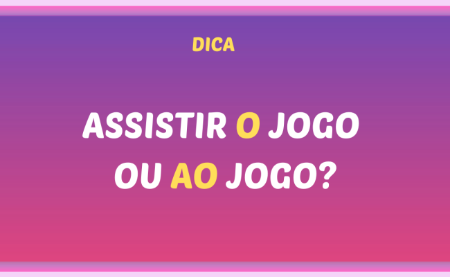 ASSISTIR O JOG0 OU AO JOGO 650x400 - Assistir o jogo ou ao jogo?