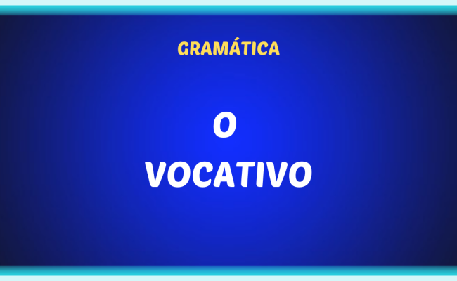 O VOCATIVO 650x400 - O vocativo