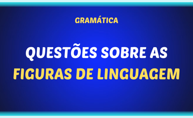 QUESTOES SOBRE AS FIGURAS DE LINGUAGEM 650x400 - Questões sobre as figuras de linguagem