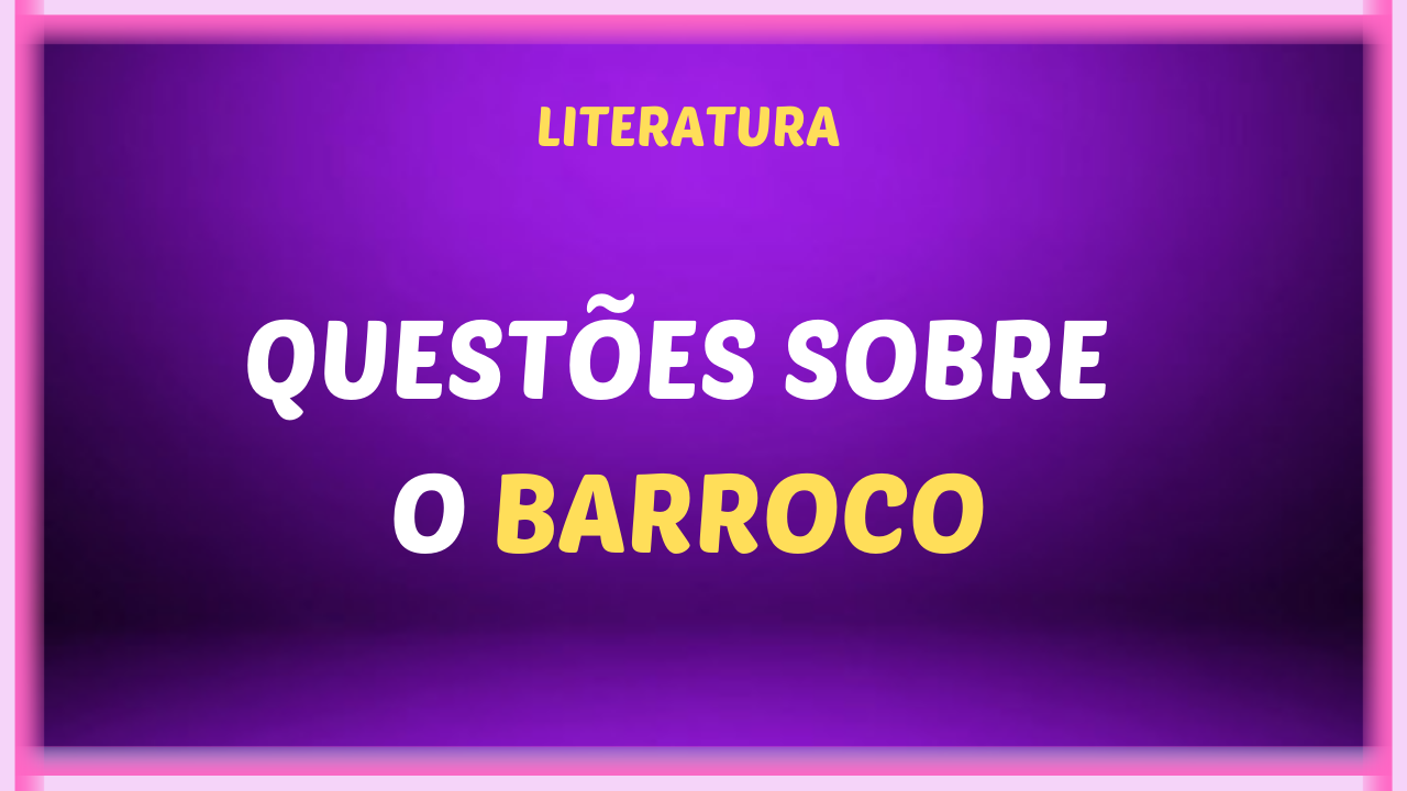 QUESTOES SOBRE O BARROCO - Questões sobre o Barroco no Brasil