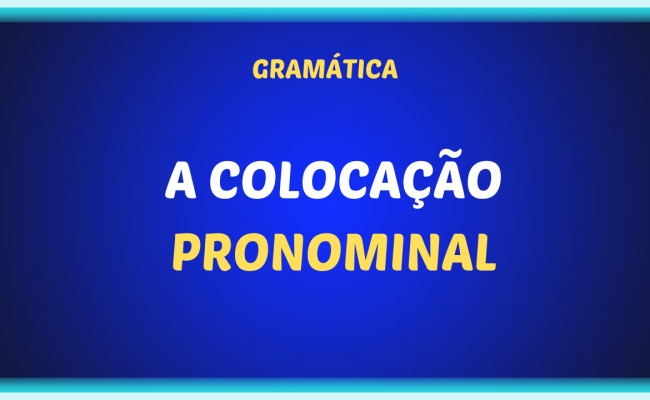 A COLOCACAO PRONOMINAL 650x400 - A colocação pronominal