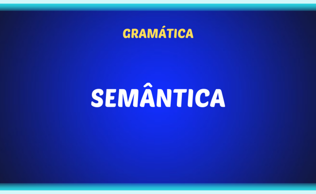 A SEMANTICA 650x400 - A Semântica