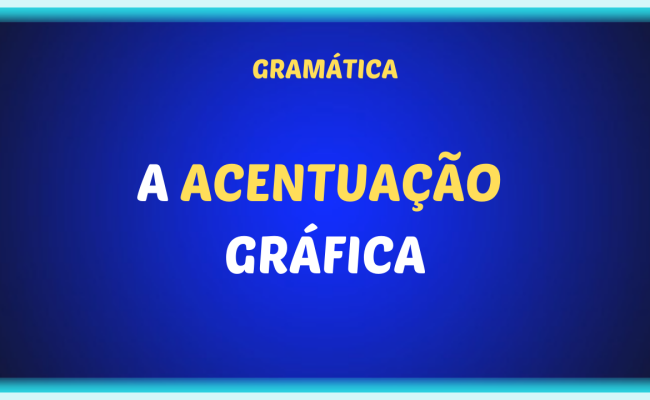 ACENTUACAO GRAFICA 650x400 - Regras de acentuação gráfica