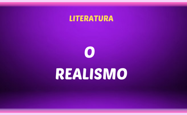 O REALISMO 650x400 - O Realismo no Brasil