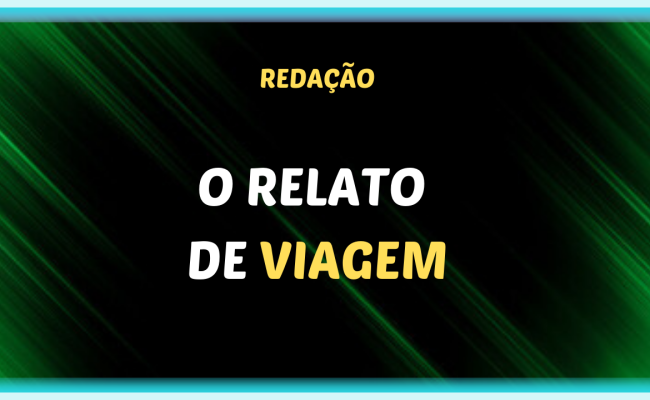 O RELATO DE VIAGEM 650x400 - O relato de viagem