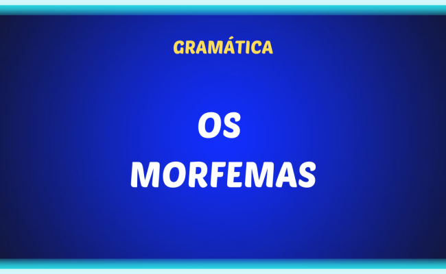 OS MORFEMAS 650x400 - Os morfemas