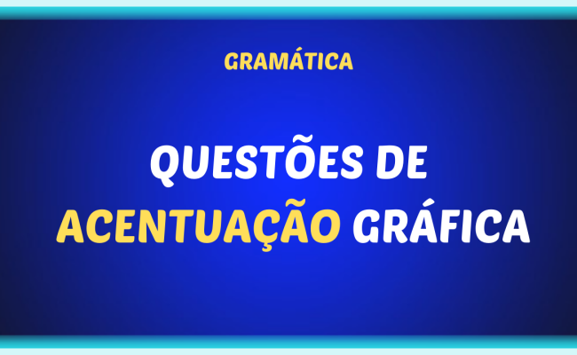 QUESTOES DE ACENTUACAO GRAFICA 650x400 - Questões de acentuação gráfica