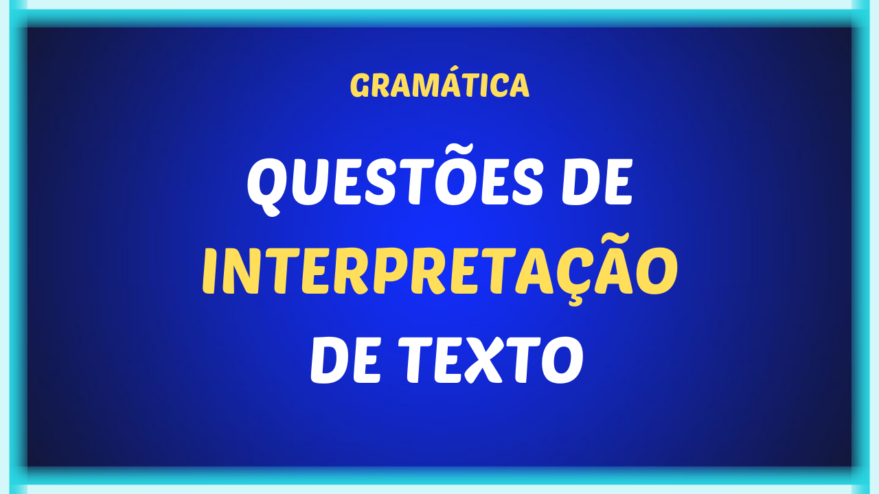 QUESTOES DE INTERPRETACAO DE TEXTO 1 - Questões de interpretação de texto