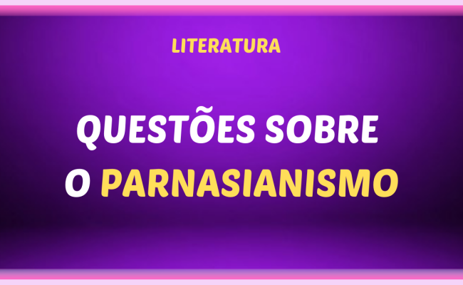 QUESTOES SOBRE O PARNASIANISMO 650x400 - Questões sobre o Parnasianismo