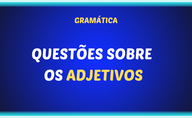 QUESTOES SOBRE OS ADJETIVOS 650x400 - Questões sobre os adjetivos