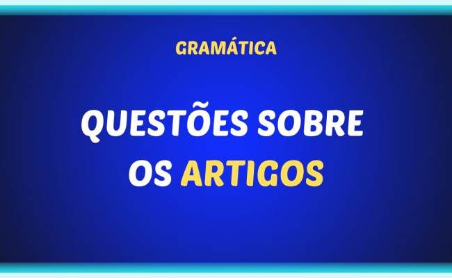 QUESTOES SOBRE OS ARTIGOS 650x400 - Questões sobre os artigos