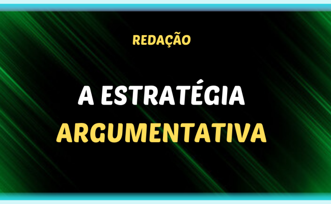 A ESTRATEGIA ARGUMENTATIVA 650x400 - A estratégia argumentativa