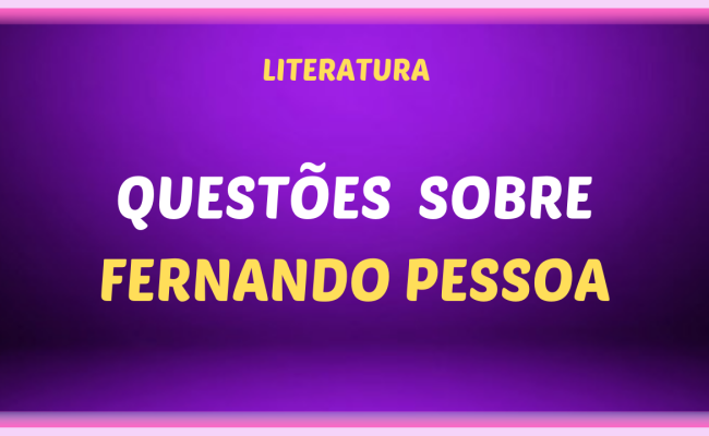 QUESTOES SOBRE FERNANDO PESSOA 650x400 - Questões sobre Fernando Pessoa