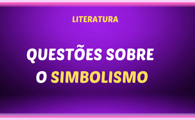 QUESTOES SOBRE O SIMBOLISMO 650x400 - Questões sobre o Simbolismo