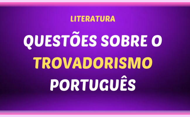 QUESTOES SOBRE O TROVADORISMO PORTUGUES 650x400 - Questões sobre o Trovadorismo