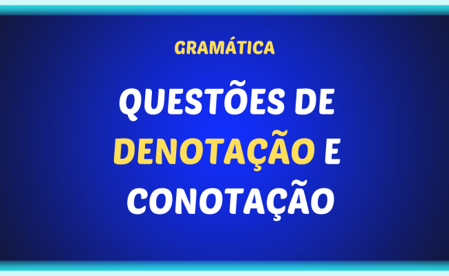 QUESTOES DE DENOTACAO E CONOTACAO 650x400 - Questões sobre denotação e conotação