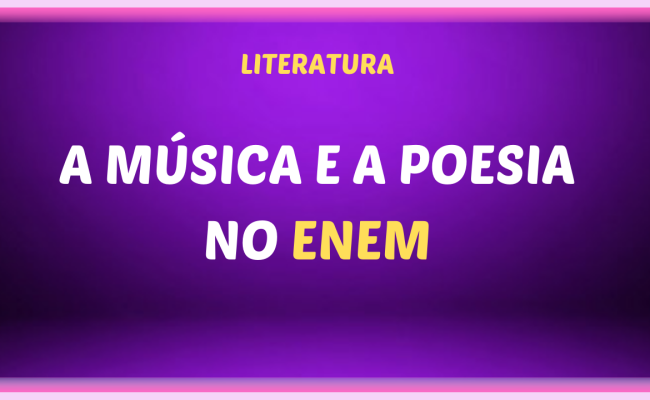 A MUSICA E A POESIA NO ENEM 650x400 - A música  e a poesia no ENEM
