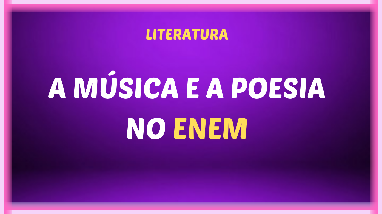 A MUSICA E A POESIA NO ENEM - A música  e a poesia no ENEM