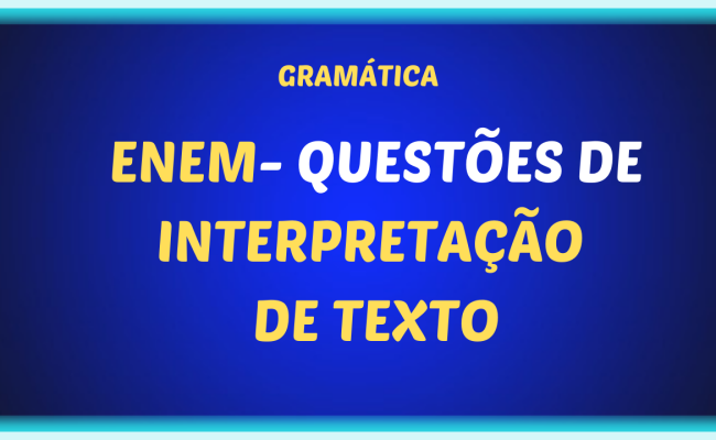 ENEM QUESTOES DE INTERPRETACAO DE TEXTO 650x400 - ENEM - Questões de interpretação de texto