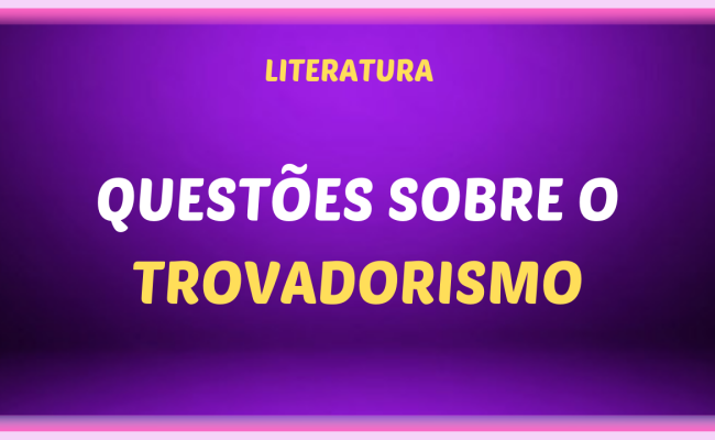 QUESTOES SOBRE O TROVADORISMO 650x400 - Questões sobre o Trovadorismo