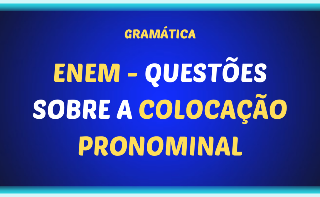 ENEM QUESTOES SOBRE A COLOCACAO PRONOMINAL 650x400 - ENEM - Questões sobre a colocação pronominal