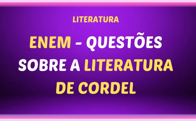 enem questoes sobre A LITERATURA DE CORDEL 650x400 - ENEM - Questões sobre a Literatura de Cordel