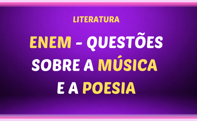 enem questoes sobre A MUSICA E A POESIA 650x400 - ENEM - Questões sobre música e poesia