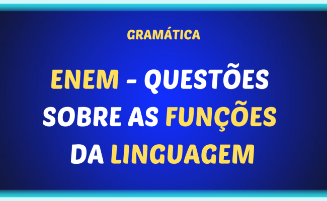 ENEM QUESTOES SOBRE AS FUNCOES DA LINGUAGEM 650x400 - ENEM - Questões sobre as funções da linguagem