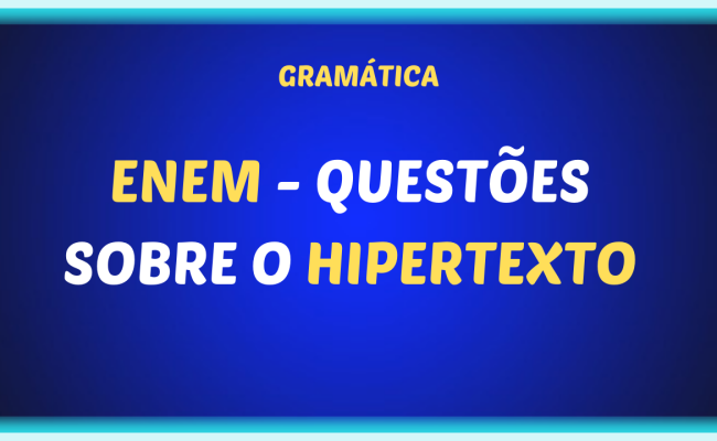 ENEM QUESTOES SOBRE O HIPERTEXTO 650x400 - ENEM - Questões sobre o hipertexto