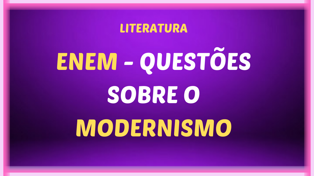 ENEM QUESTOES SOBRE O MODERNISMO - ENEM - Questões sobre o Modernismo brasileiro