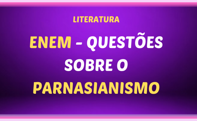 ENEM QUESTOES SOBRE O PARNASIANISMO 650x400 - ENEM - Questões sobre o Parnasianismo