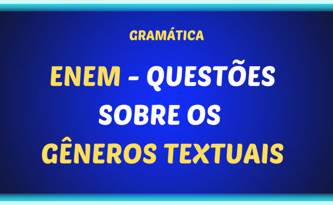 ENEM QUESTOES SOBRE OS GENEROS TEXTUAIS 650x400 - ENEM - Questões sobre os gêneros textuais