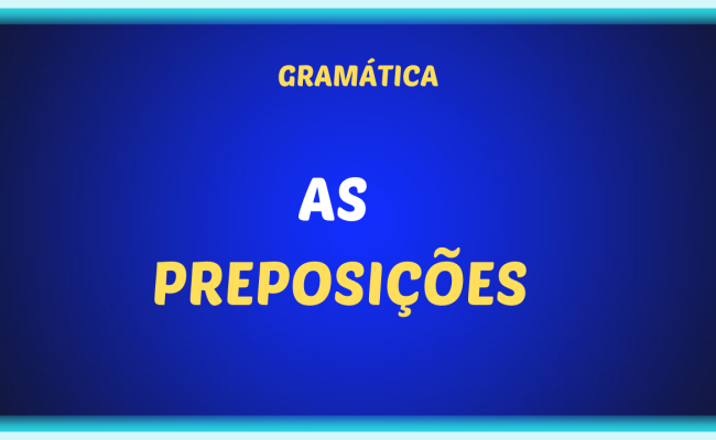 AS PREPOSICOES 650x400 - Classe de palavras: preposições