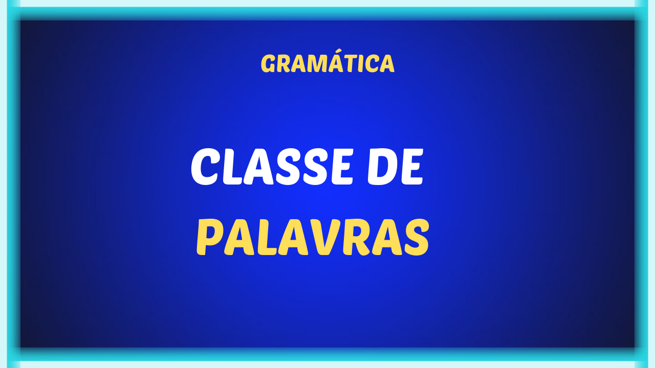 CLASSE DE PALAVRAS - Classes de palavras