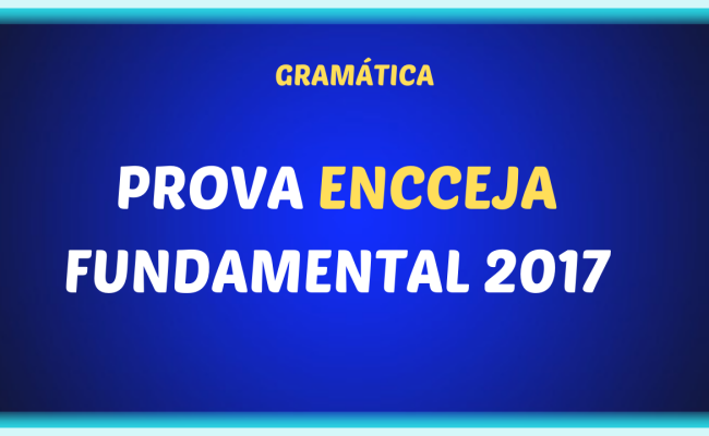 PROVA ENCCEJA FUNDAMENTAL 2017 650x400 - Resolução da prova ENCCEJA fundamental - 2017